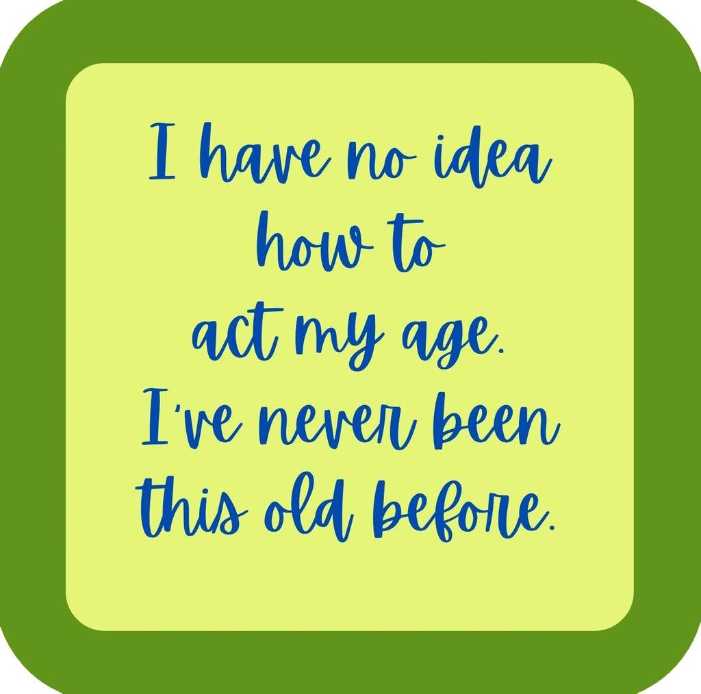 I Have No Idea How To Act My Age Premium Drink Coaster Resin With Cork Backing | 58498 | 260173 260173