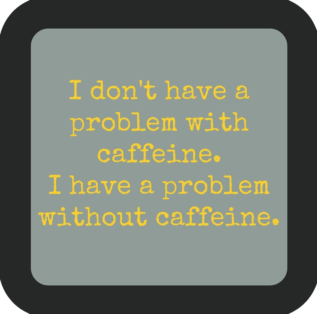 I Dont Have A Problem With Caffeine Premium Drink Coaster Resin With Cork Backing | 58509 | 260184 260184