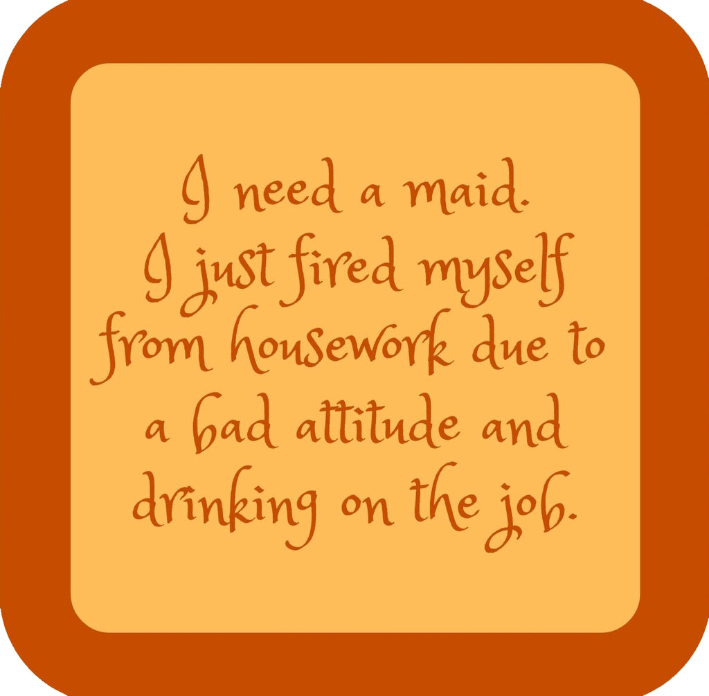 I Need A Maid Fired Myself Premium Drink Coaster Resin With Cork Backing | 58534 | 260209 260209