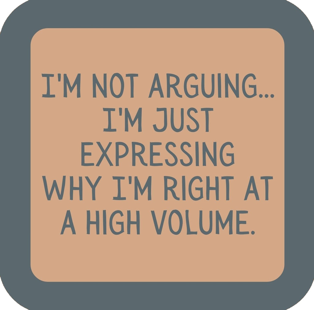 Im Just Expressing Why Im Right At A High Volume Premium Drink Coaster Resin With Cork Backing | 58541 | 260216 260216