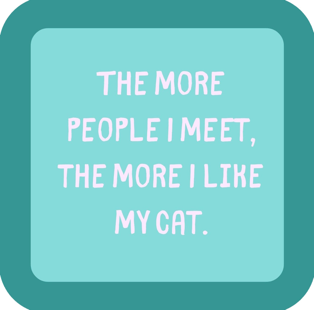 The More People I Meet The More I Like My Cat Premium Drink Coaster Resin With Cork Backing | 58550 | 260225 260225