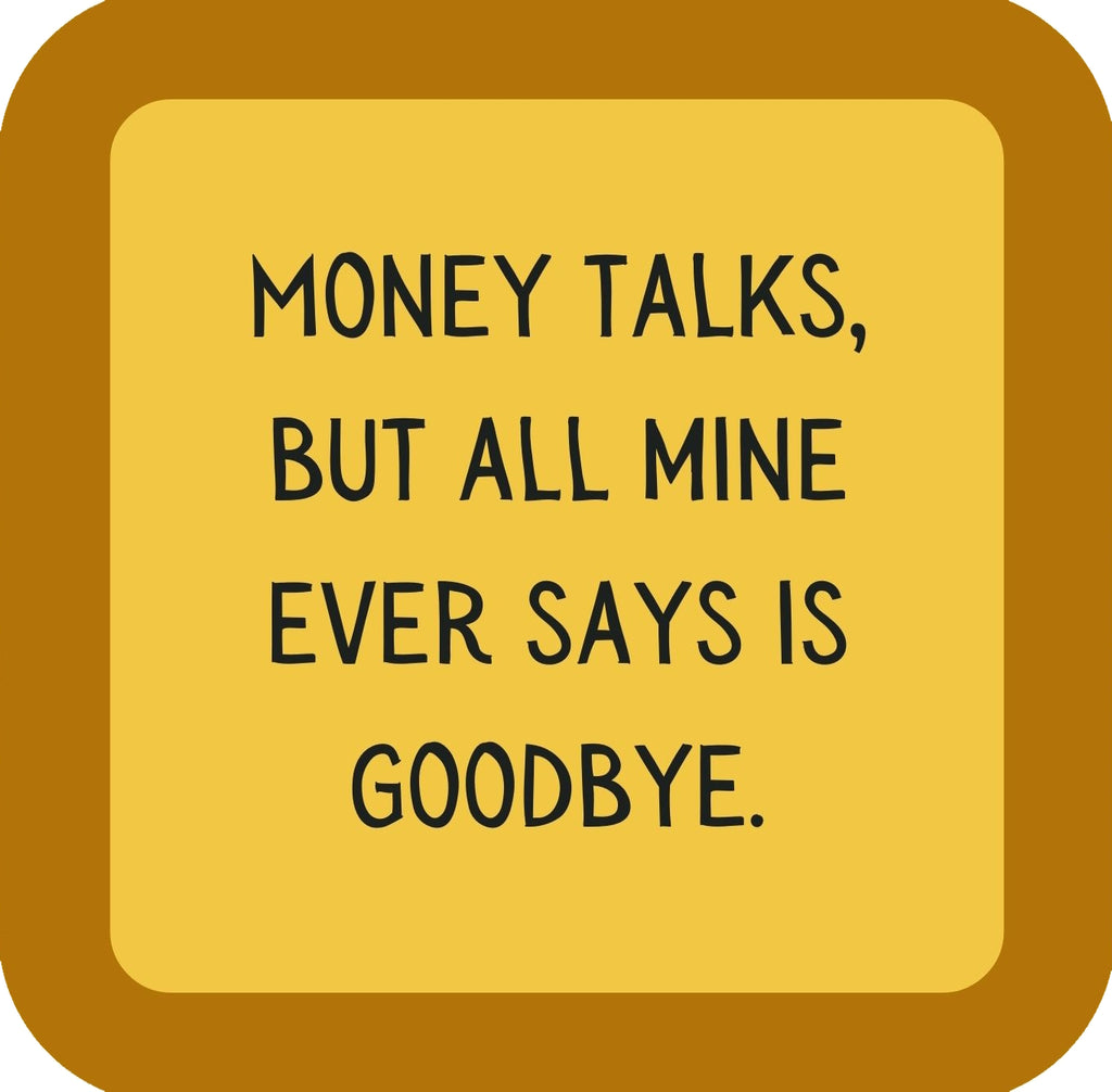 Money Talks But All Mine Ever Says s Goodbye Premium Drink Coaster Resin With Cork Backing | 58555 | 260230 260230