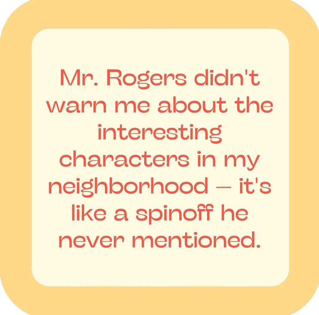 Mr Rogers Didnt Warn Me About The Interesting Characters In My Neighborhood Spinoff Premium Drink Coaster Resin With Cork Backing | 58556 | 260231 260231