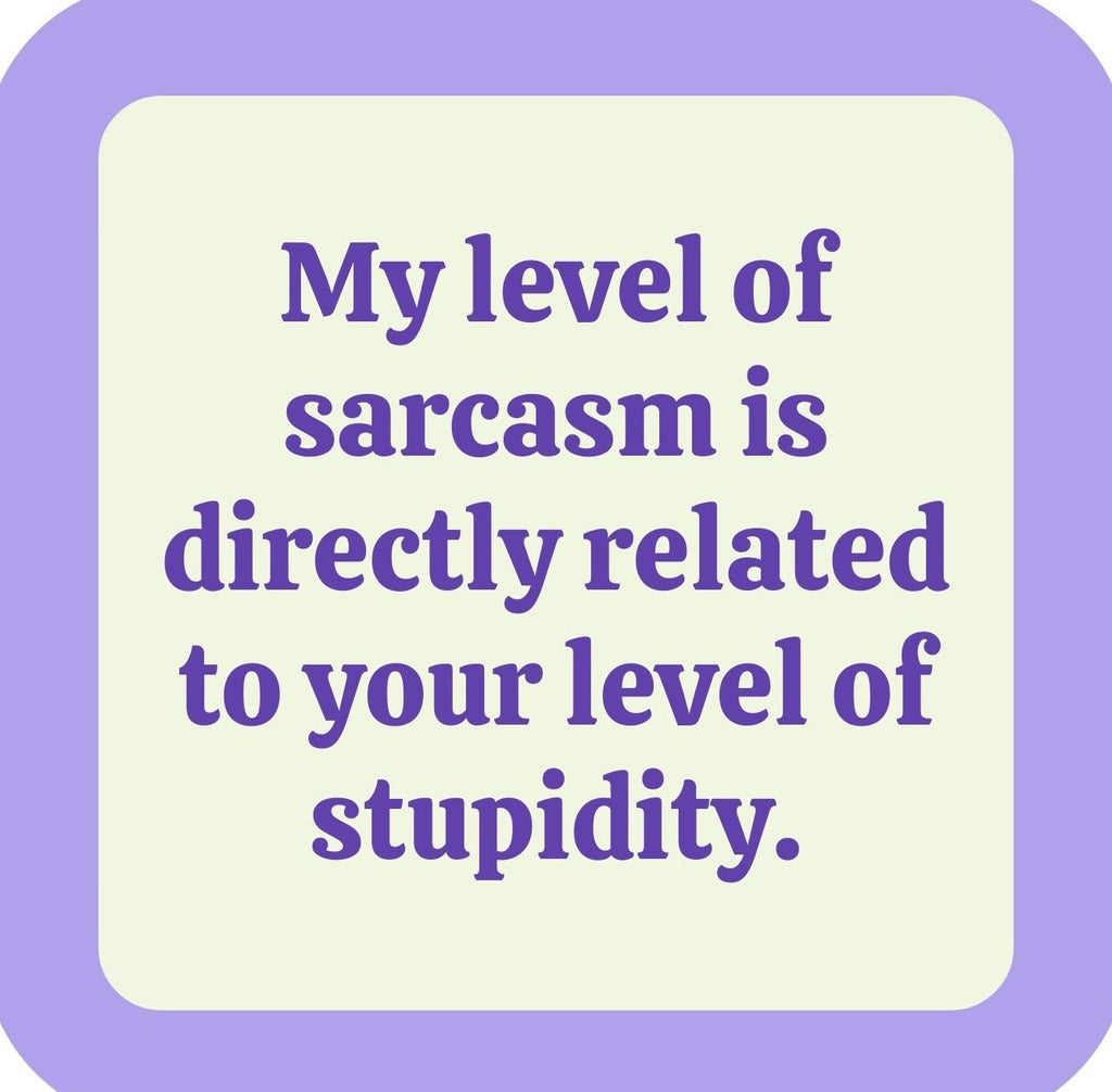 Sarcasm Related To Level Of Stupidity Premium Drink Coaster Resin With Cork Backing | 2388 | 261832 261832