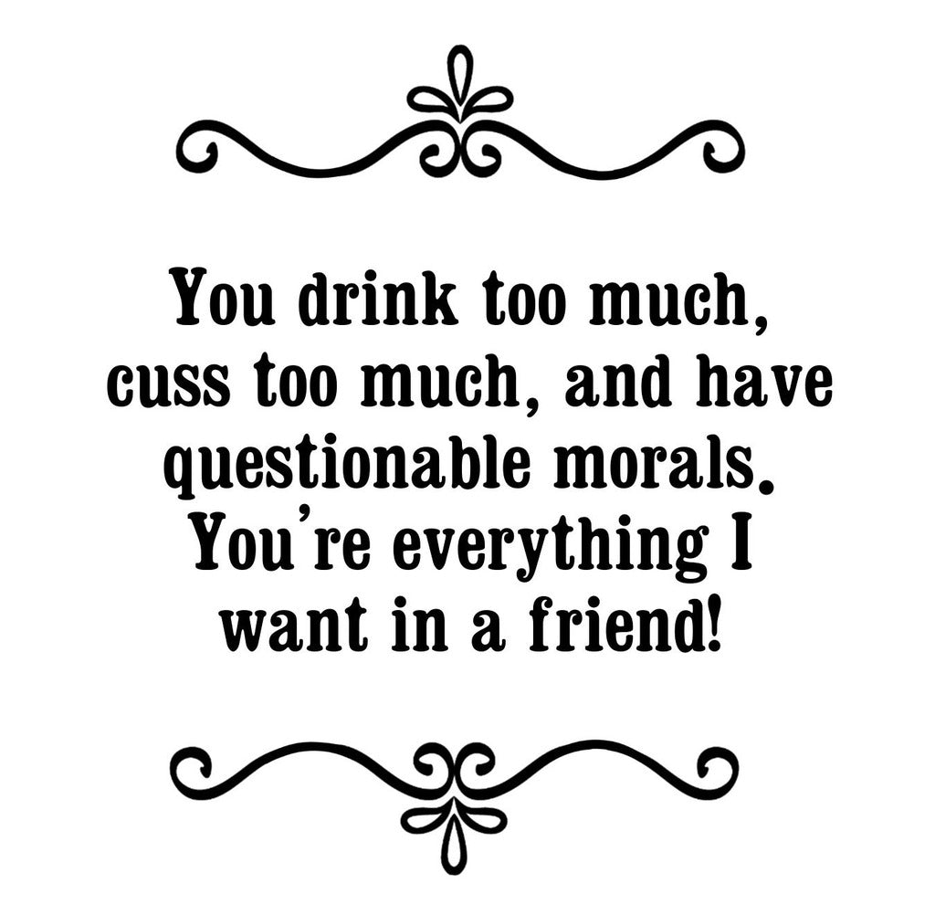 GGZ112 You Drink Too Much Have Questionable Morals Youre Everything I Want In A Friend Premium Drink Coaster Resin With Cork Backing | 2444 | 262464 262464