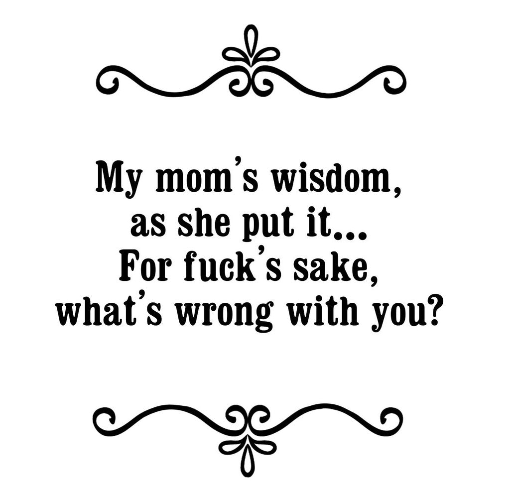 GGZ279 My Moms Wisdom Whats Wrong With You Premium Drink Coaster Resin With Cork Backing | 2474 | 264720 264720