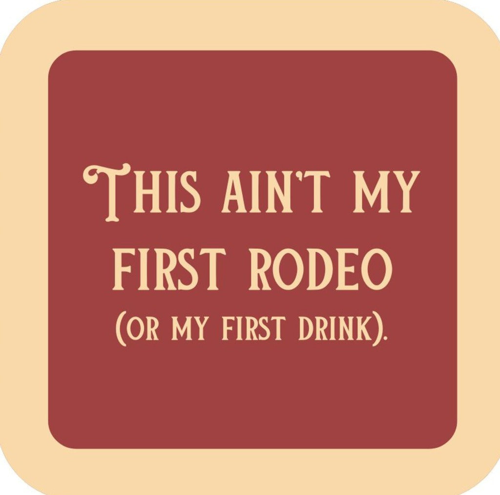 This Aint My First Rodeo Or My First Drink Premium Drink Coaster Resin With Cork Backing 265470 SSC1959 265470