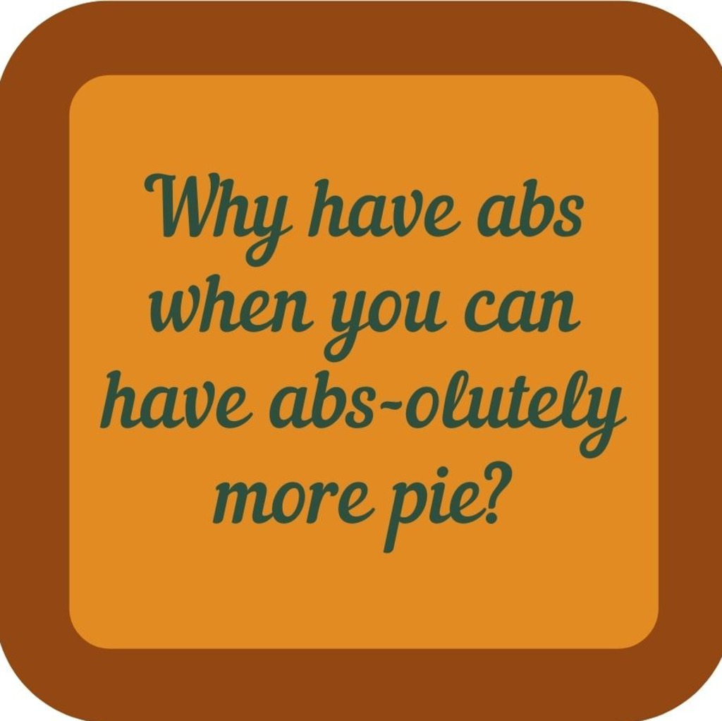 Why Have Abs When You Can Have Abs Olutely More Pie Premium Drink Coaster Resin With Cork Backing 265483 SSC1971 265483