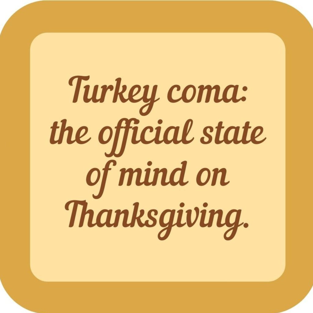 Turkey Coma The Official State Of Mind Of Thanksgiving Holiday Premium Drink Coaster Resin With Cork Backing 265492 SSC1980 265492