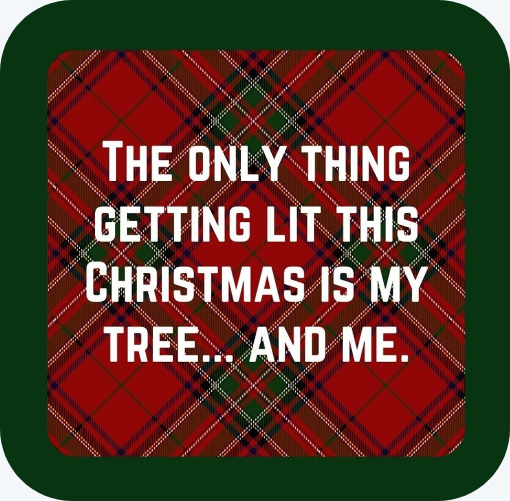 The Only Thing Getting Lit This Christmas Is My Tree And Me Holiday Premium Drink Coaster Resin With Cork Backing 265503 SSC1991 265503