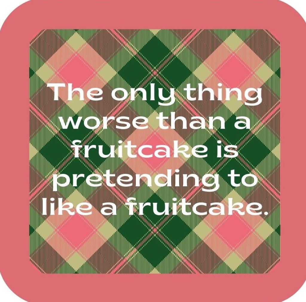 The Only Thing Worse Than A Fruitcake Is Someone Pretending To Like A Fruitcake Holiday Premium Drink Coaster Resin With Cork Backing 265528 SSC2016 265528