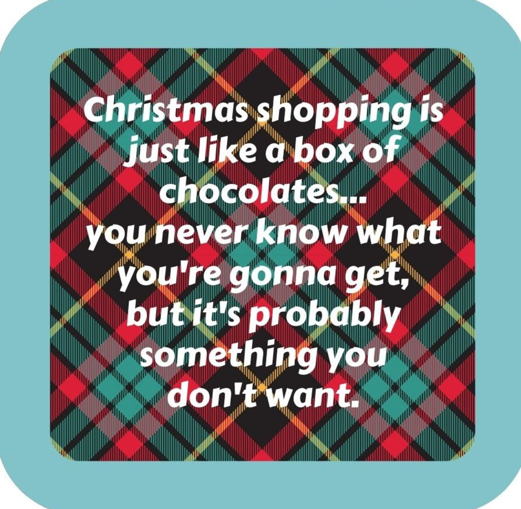 Christmas Shopping Is Just Like A Box Of Chocolates You Never Know What Youre Going To Get But Its Probably Something You Dont Want Holiday Premium Drink Coaster Resin With Cork Backing 265551 SSC2039 265551