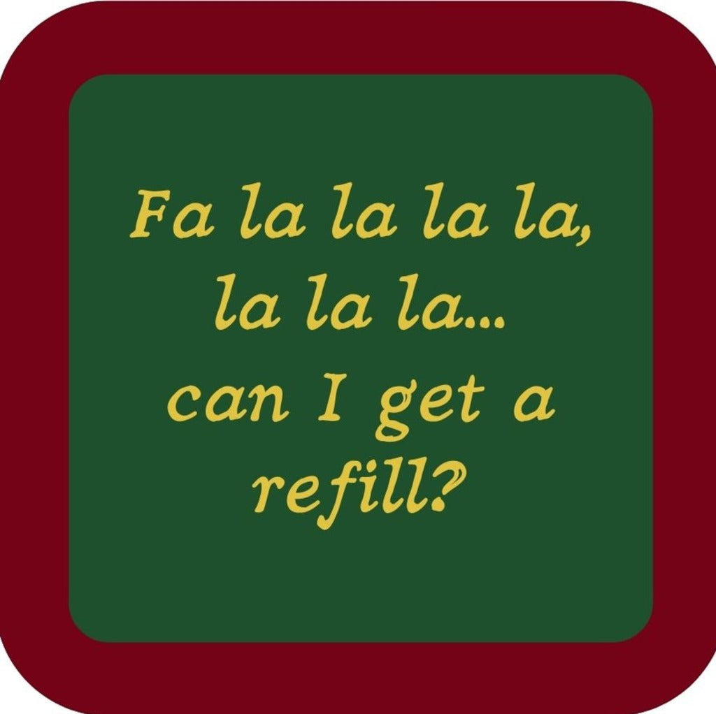 Fa La La La La La La La La La Can I Get A Refill Holiday Premium Drink Coaster Resin With Cork Backing 265569 SSC2057 265569