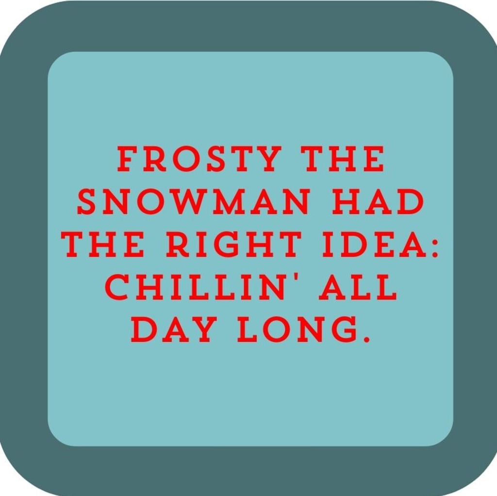 Frosty The Snowman Had The Right Idea Chillin All Day Long Holiday Premium Drink Coaster Resin With Cork Backing 265571 SSC2059 265571