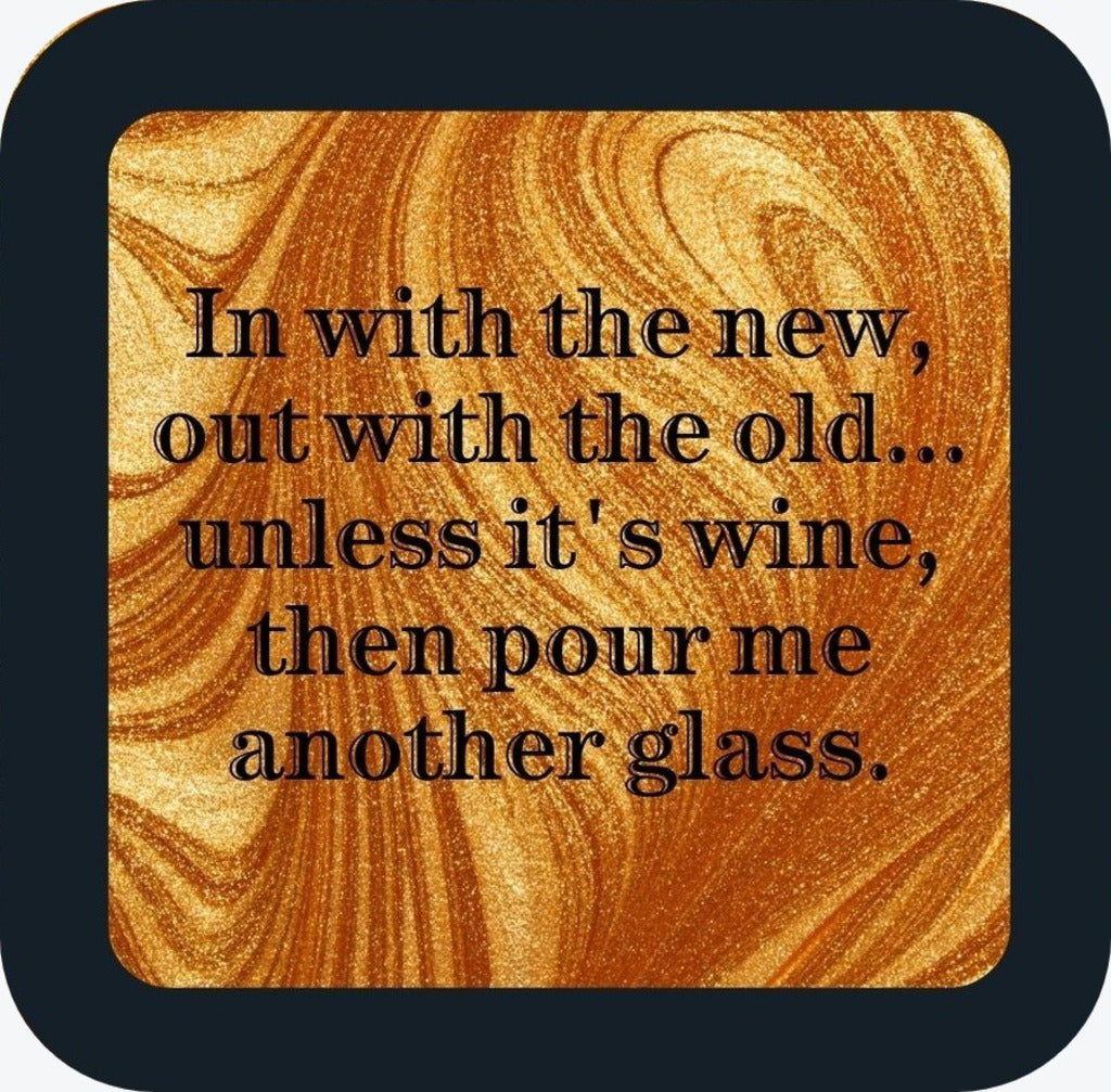 In With The New Out With The Old Unless Its Wine Then Pour Me Another Glass New Years Holiday Premium Drink Coaster Resin With Cork Backing 265599 SSC2087 265599