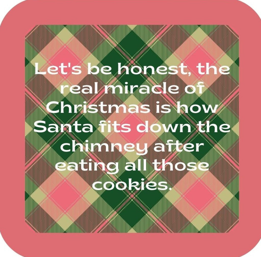Lets Be Honest The Real Miracle Of Christmas Is How Santa Fits Down The Chimney After Eating All Those Cookies Holiday Premium Drink Coaster Resin With Cork Backing 265600 SSC2088 265600