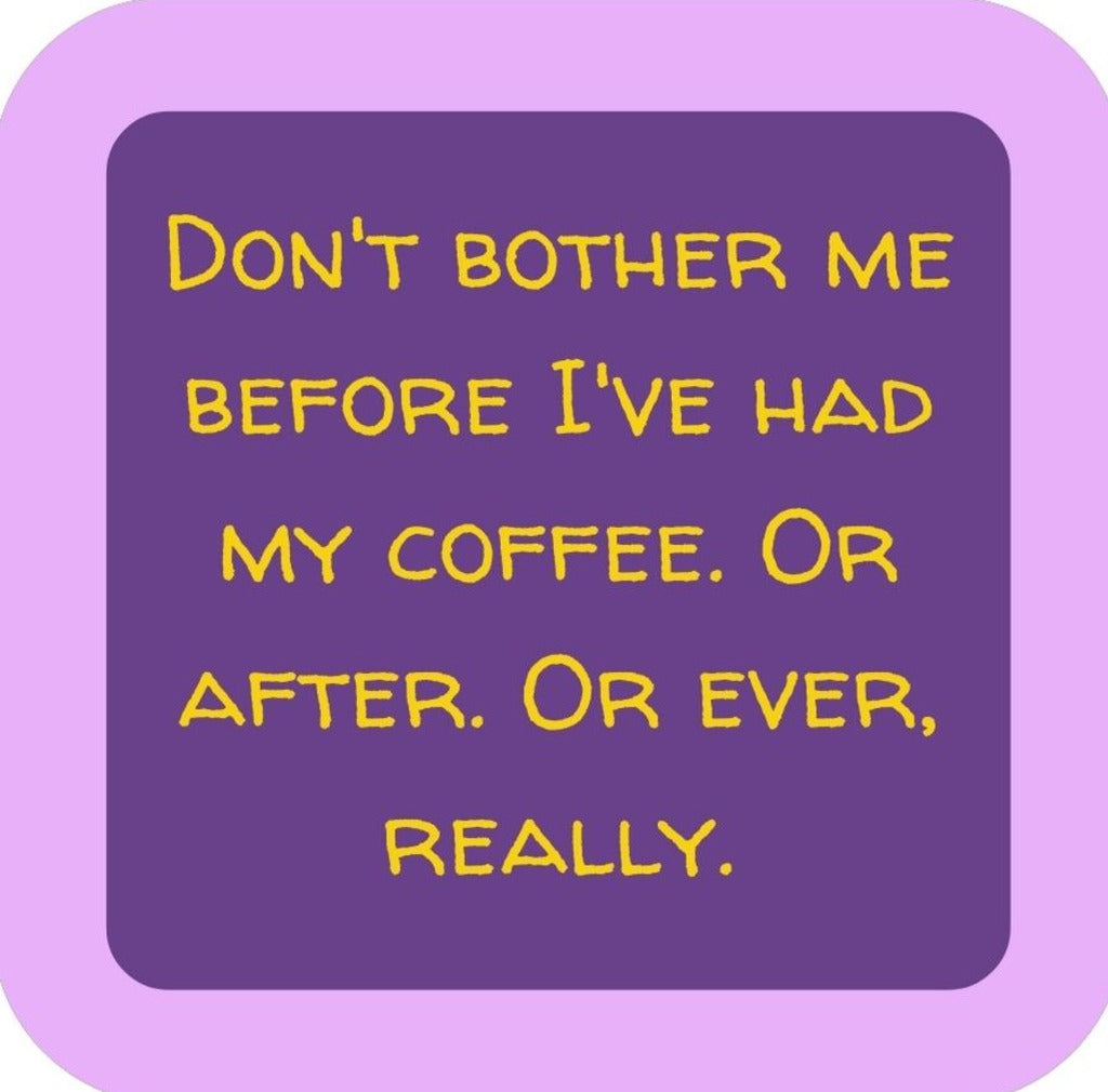 Dont Bother Me Before Ive Had My Coffee Or After Or Ever Really Premium Drink Coaster Resin With Cork Backing 265622 SSC2110 265622