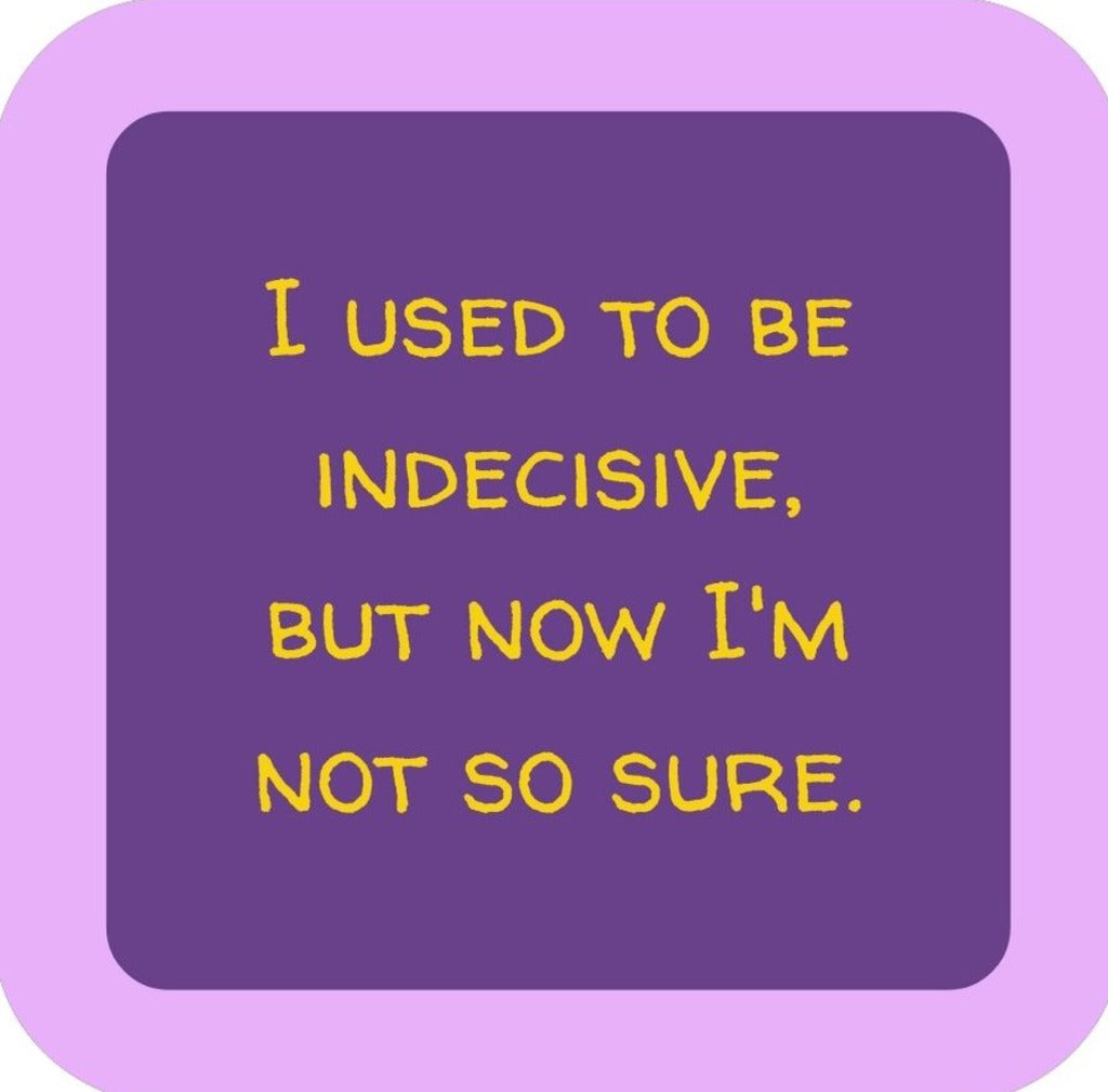 I Used To Be Indecisive But Now Im Not So Sure Premium Drink Coaster Resin With Cork Backing 265651 SSC2139 265651