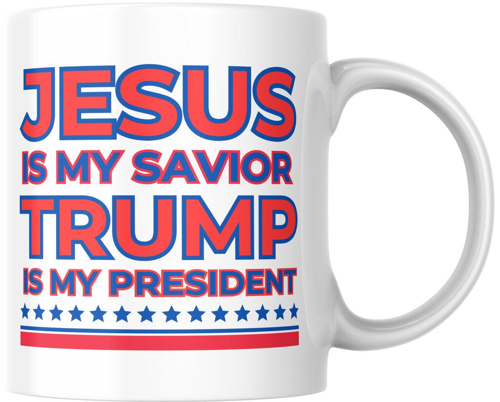 Jesus Is My Savior Trump My President Presidential Election Campaign Ceramic Coffee Mug 12 oz 267210