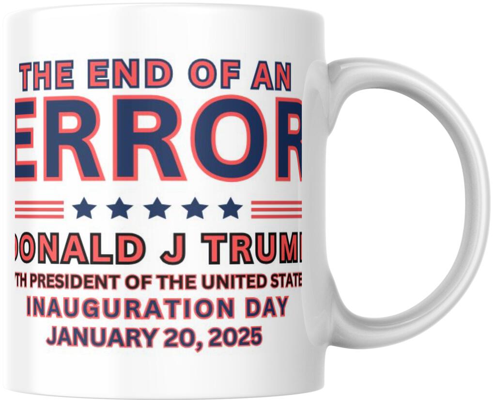 Donald Trump Presidential Inauguration End Of An Error Ceramic Coffee Mug 12 oz 268016