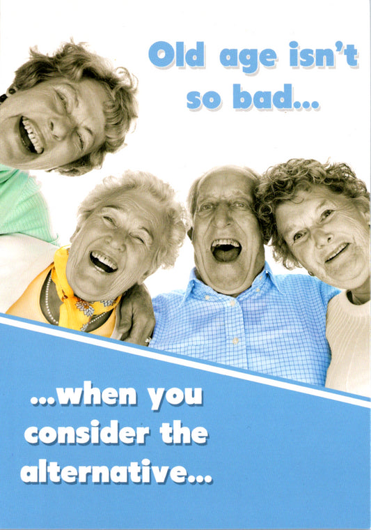 Humor General Birthday- Old age isn't so bad. Retail $2.59 Inside: Happy Birthday. 5x7 Greeting Card | 5125 | 255543