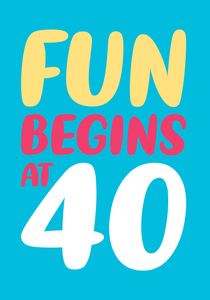 Fun Begins Dean Morris Fun Begins At 40 Funny Colorful 40th Birthday Greeting Car ...