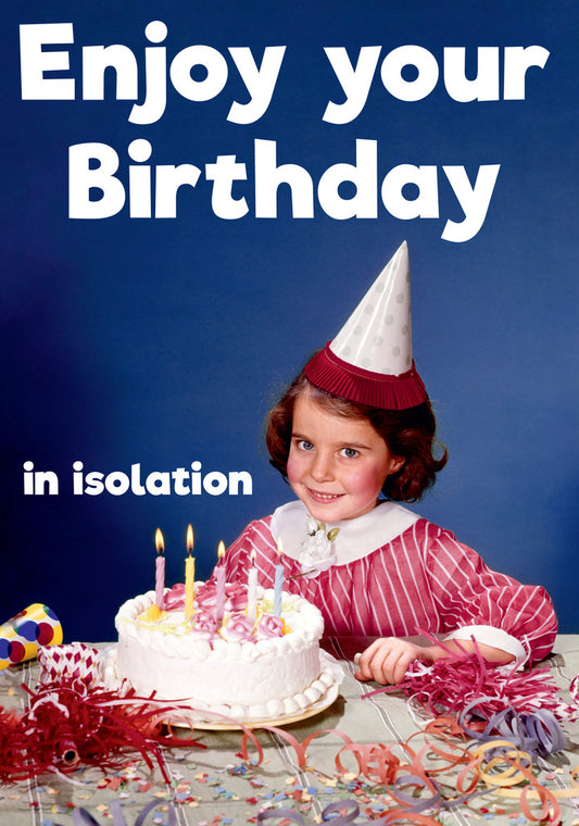 Dean Morris Enjoy Your Birthday In Isolation Young Girl Party Cake Funny Greeting Card 5x7 RAN16 | 259811