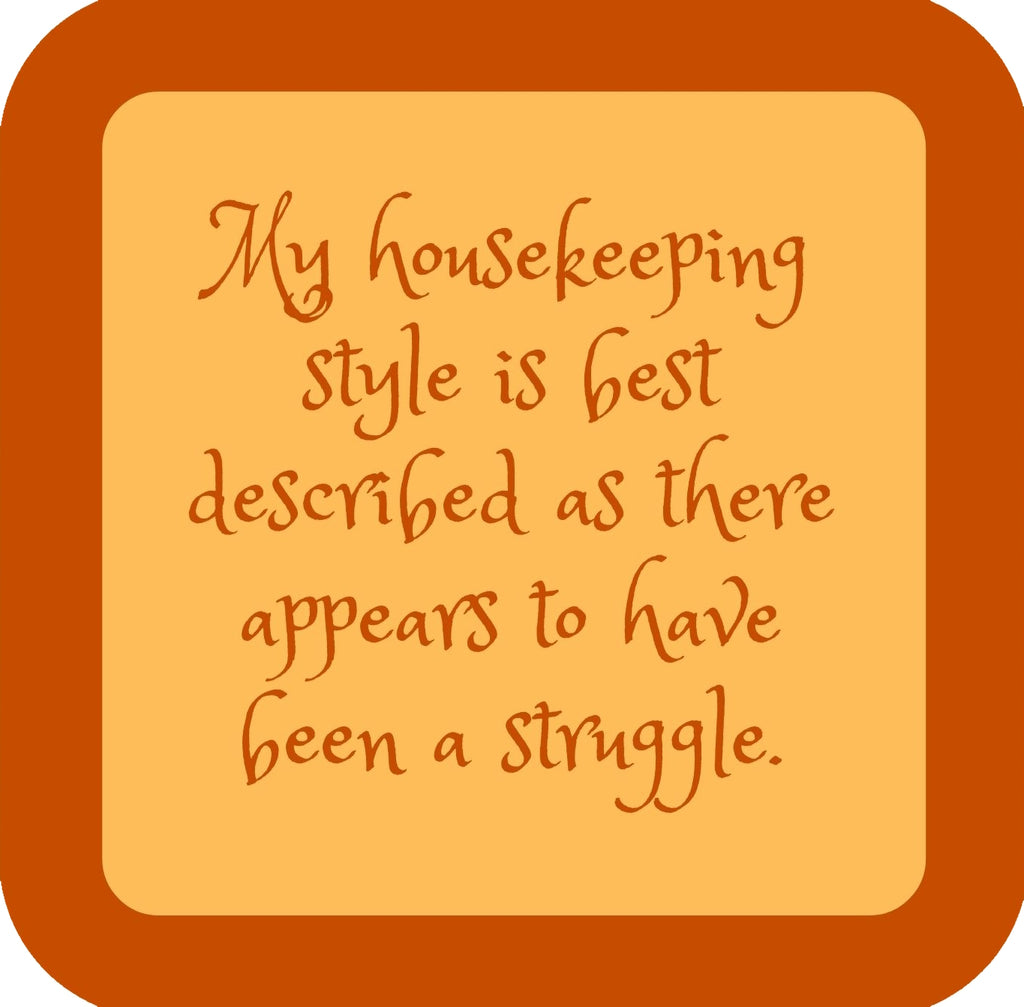 My Housekeeping Style Struggle Premium Drink Coaster Resin With Cork Backing | 58494 | 260169 260169
