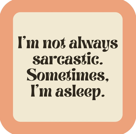 Im Not Always Sarcastic Premium Drink Coaster Resin With Cork Backing | 58497 | 260172 260172