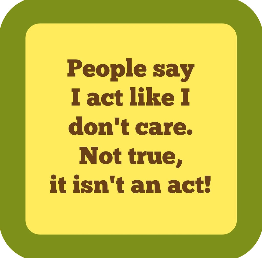 People Say I Act Like I Dont Care Premium Drink Coaster Resin With Cork Backing | 58502 | 260177 260177