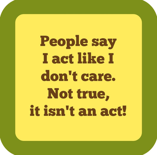 People Say I Act Like I Dont Care Premium Drink Coaster Resin With Cork Backing | 58502 | 260177 260177