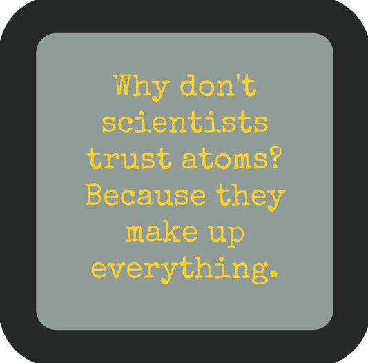 Why Dont Scientists Trust Atoms Premium Drink Coaster Resin With Cork Backing | 58503 | 260178 260178