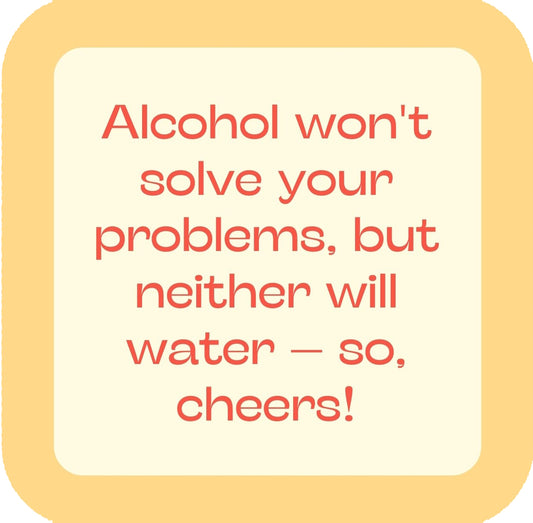 Alcohol Wont Solve Your Problem But Neither Will Water So Cheers Premium Drink Coaster Resin With Cork Backing | 58511 | 260186 260186