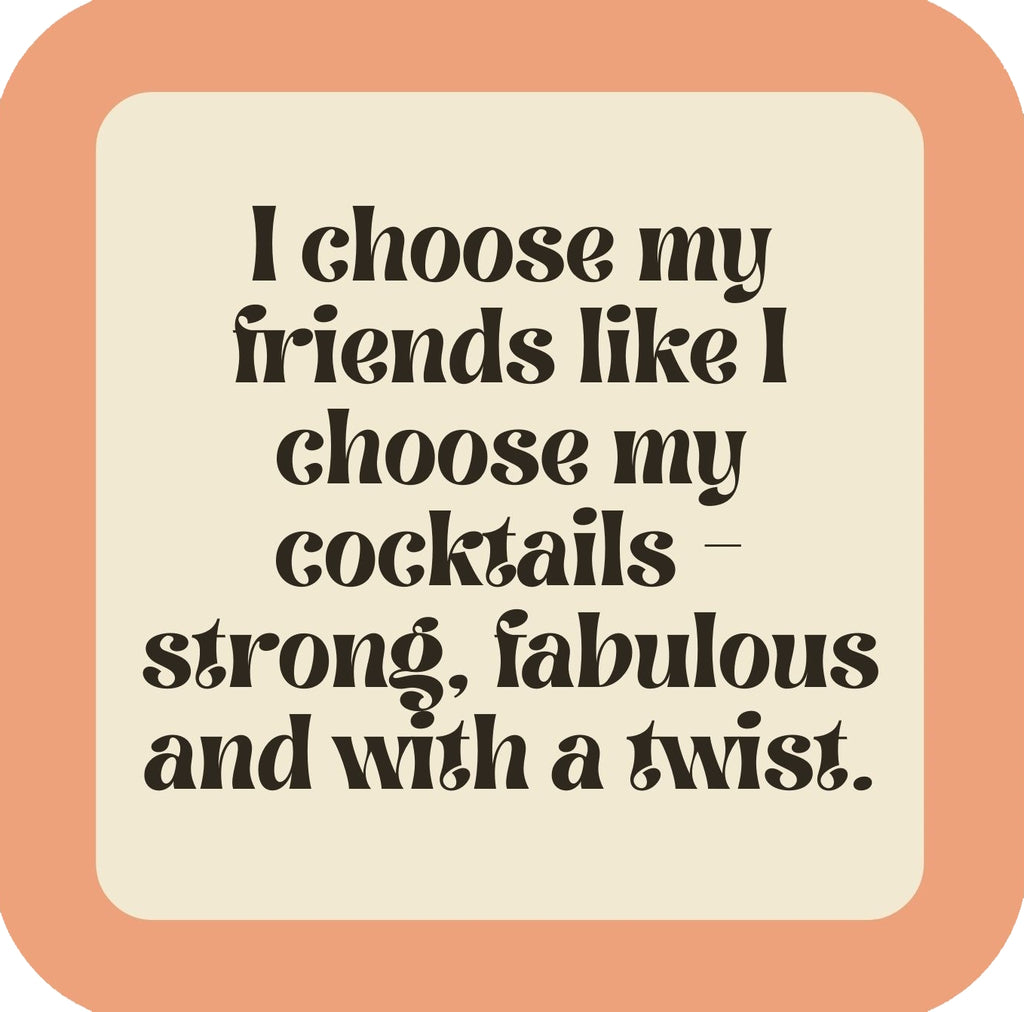 I Choose My Friends Like I Choose My Cocktails Premium Drink Coaster Resin With Cork Backing | 58512 | 260187 260187