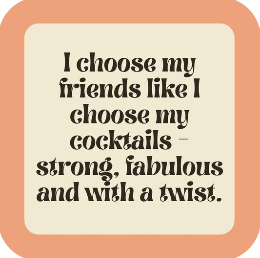 I Choose My Friends Like I Choose My Cocktails Premium Drink Coaster Resin With Cork Backing | 58512 | 260187 260187