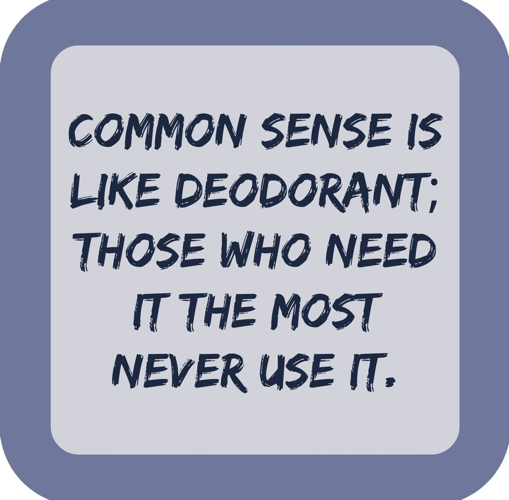 Common Sense Is Like Deodorant Premium Drink Coaster Resin With Cork Backing | 58515 | 260190 260190
