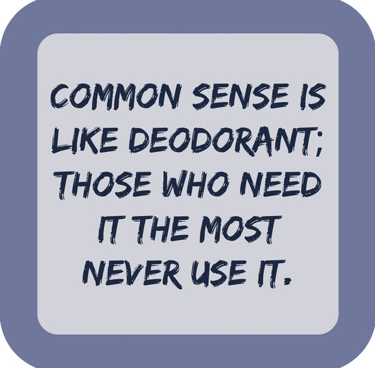 Common Sense Is Like Deodorant Premium Drink Coaster Resin With Cork Backing | 58515 | 260190 260190