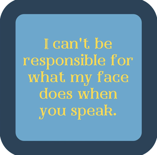 Responsible For Face Funny Quote Premium Drink Coaster Resin With Cork Backing | 58531 | 260206 260206