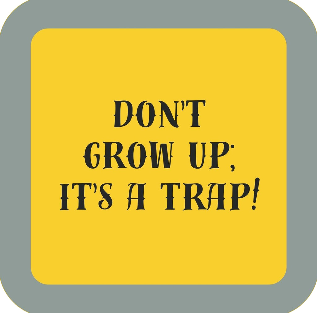 Dont Grow Up Its A Trap Premium Drink Coaster Resin With Cork Backing | 58539 | 260214 260214
