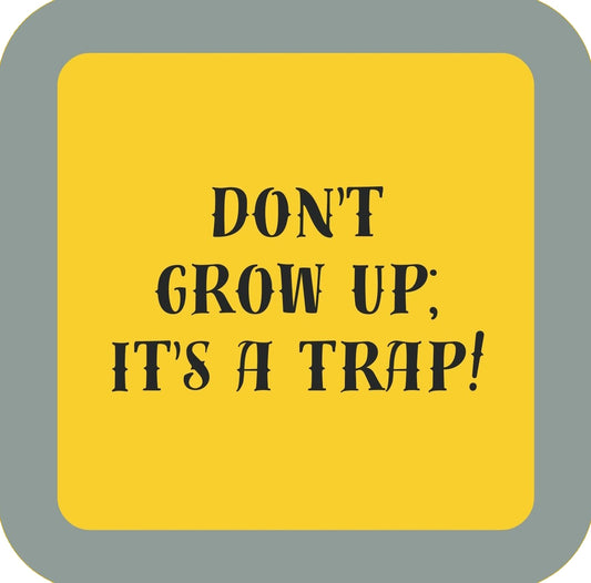 Dont Grow Up Its A Trap Premium Drink Coaster Resin With Cork Backing | 58539 | 260214 260214