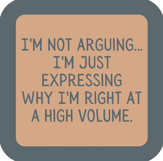 Im Just Expressing Why Im Right At A High Volume Premium Drink Coaster Resin With Cork Backing | 58541 | 260216 260216