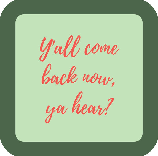 Yall Come Back Now Ya Hear Premium Drink Coaster Resin With Cork Backing | 58542 | 260217 260217