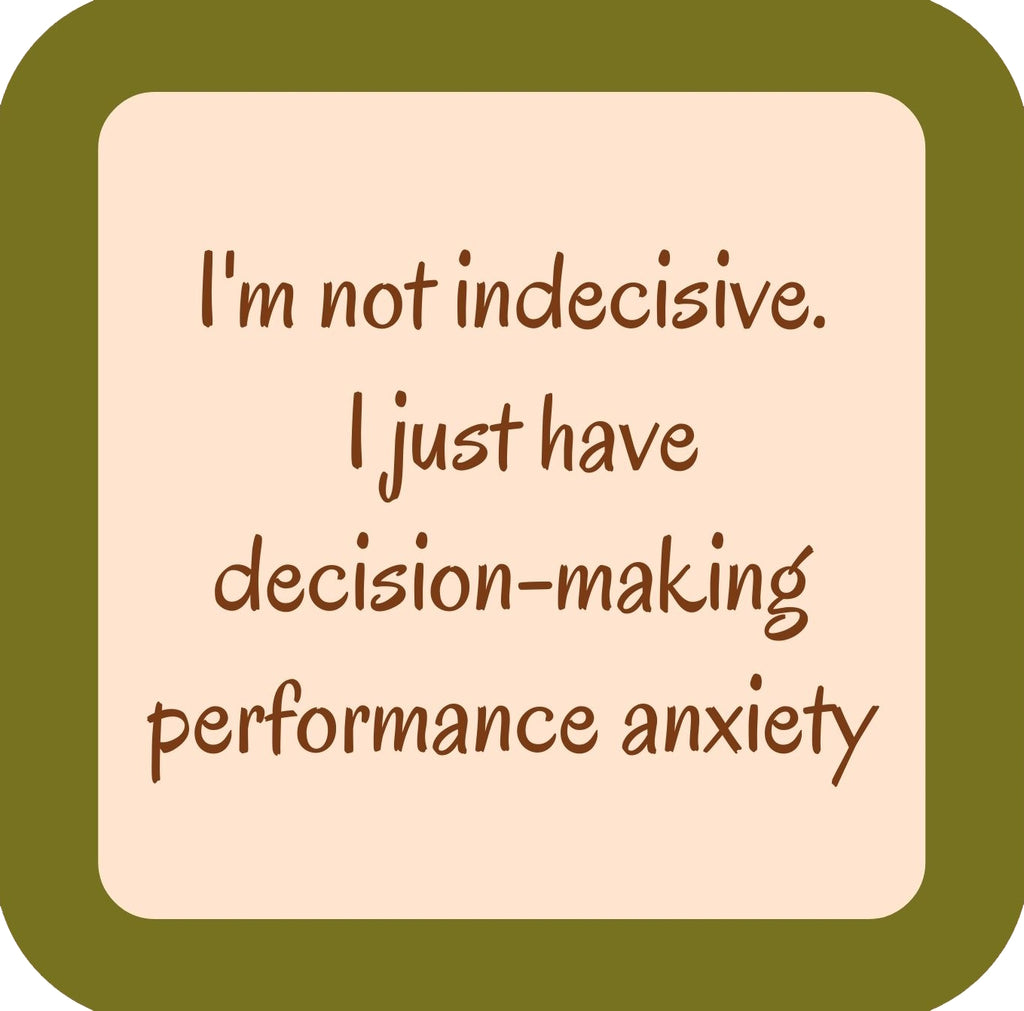 Im Not Indecisive I Just Have Decision Making Performance Anxiety Premium Drink Coaster Resin With Cork Backing | 58544 | 260219 260219