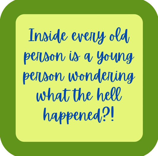 Inside Every Old Person Is A Young Person Wondering What The Hell Happened Premium Drink Coaster Resin With Cork Backing | 58546 | 260221 260221