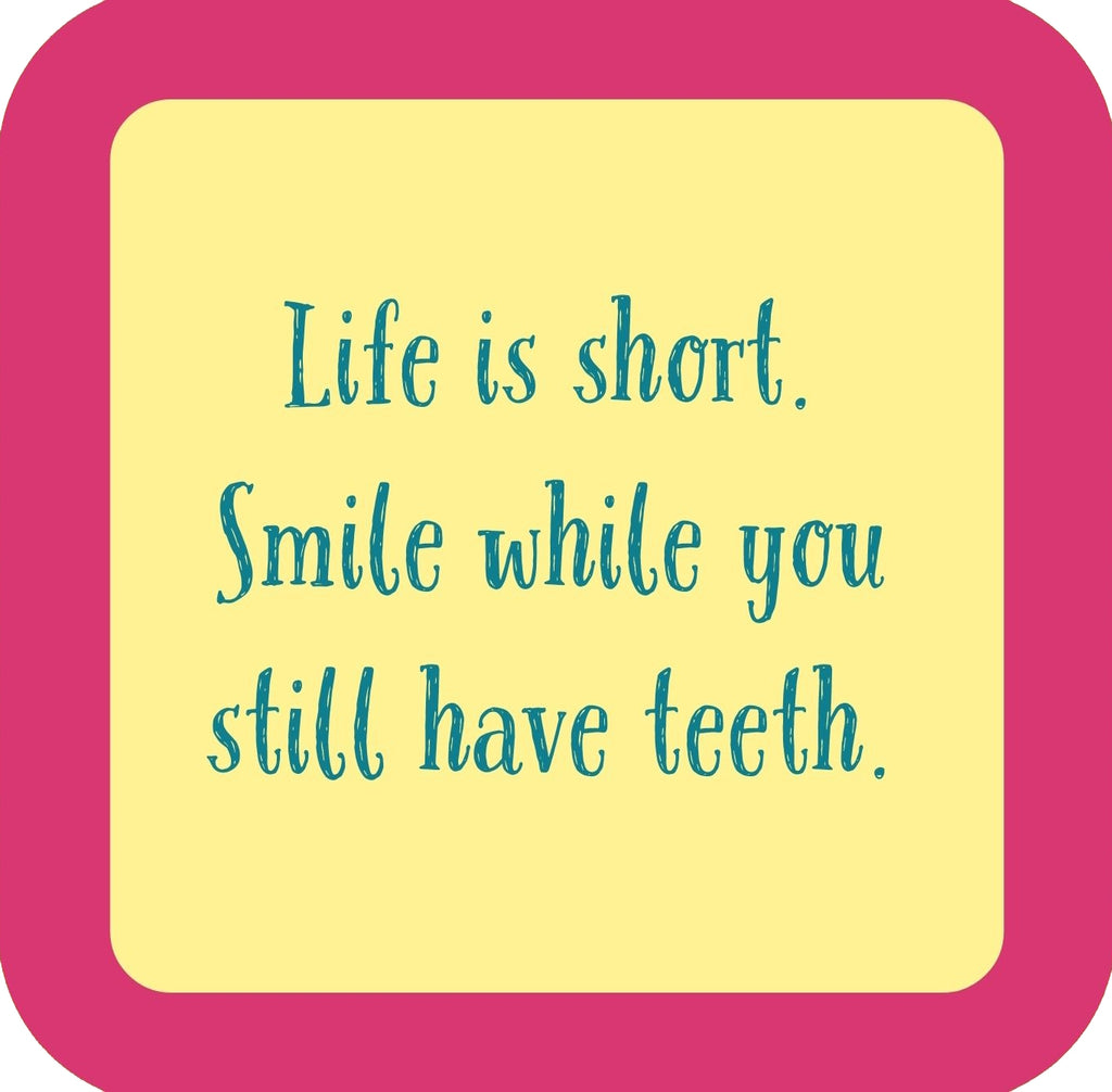 Life Is Short Smile While You Still Have Teeth Premium Drink Coaster Resin With Cork Backing | 58549 | 260224 260224