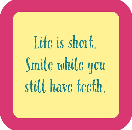 Life Is Short Smile While You Still Have Teeth Premium Drink Coaster Resin With Cork Backing | 58549 | 260224 260224
