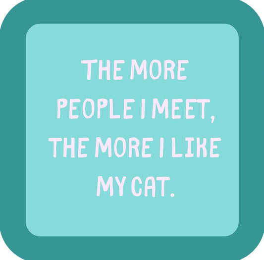 The More People I Meet The More I Like My Cat Premium Drink Coaster Resin With Cork Backing | 58550 | 260225 260225