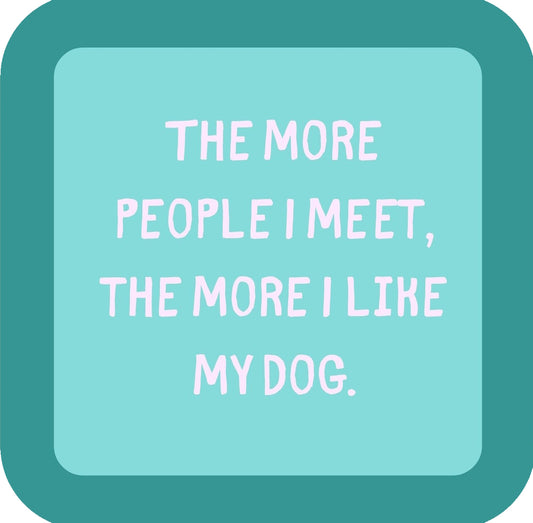 The More People I Meet The More I Like My Dog Premium Drink Coaster Resin With Cork Backing | 58551 | 260226 260226