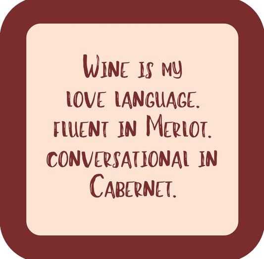Wine Is My Love Language Fluent In Merlot Conversational In Cabernet Premium Drink Coaster Resin With Cork Backing | 58552 | 260227 260227