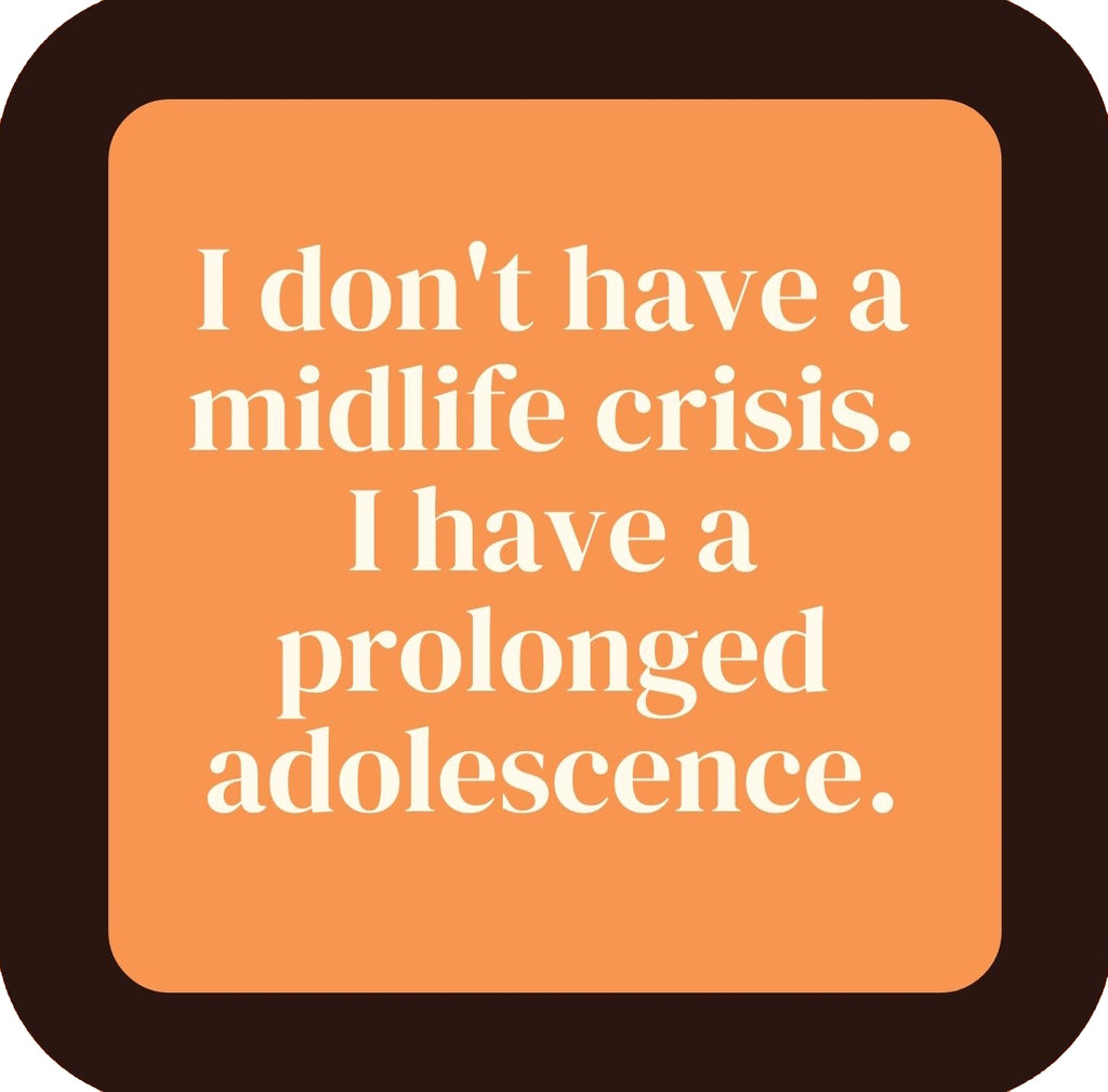 I Dont Have A Midlife Crisis I Have A Prolonged Adolescence  Premium Drink Coaster Resin With Cork Backing | 58554 | 260229 260229